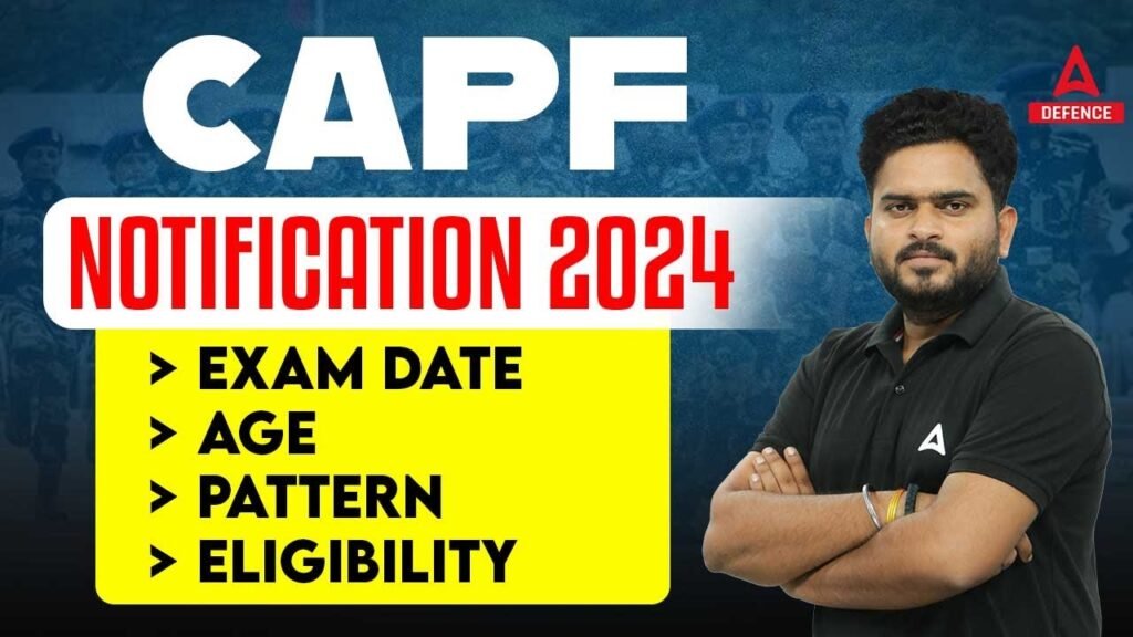 CAPF AC Notification 2024 | CAPF AC Exam Date, Age Limit, Pattern, Eligibility Complete Information