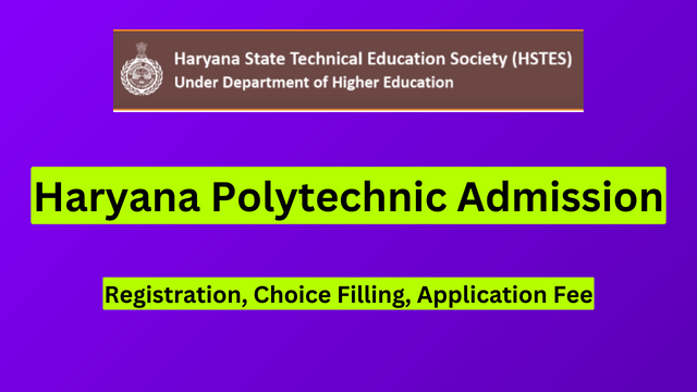 हरियाणा पॉलिटेक्निक एडमिशन 2024, रजिस्ट्रेशन, च्वाइस फिलिंग, आवेदन शुल्क