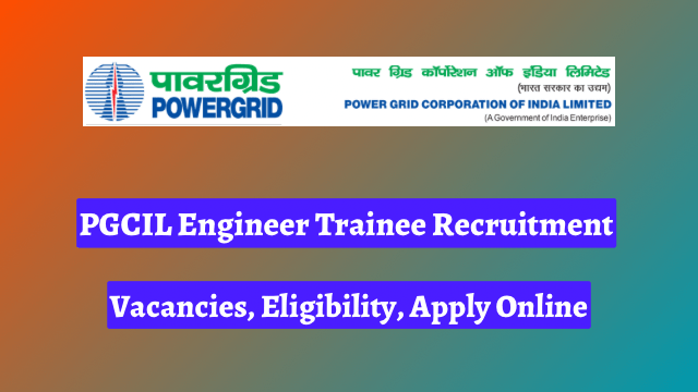 पीजीसीआईएल इंजीनियर ट्रेनी भर्ती 2024, 435 रिक्तियां, पात्रता, ऑनलाइन आवेदन करें